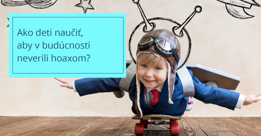 Ako deti naučiť, aby v budúcnosti neverili hoaxom?