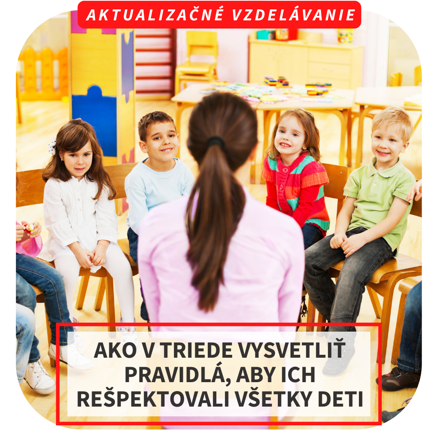 Online aktualizačné vzdelávanie - Ako v triede vysvetliť pravidlá, aby ich rešpektovali všetky deti