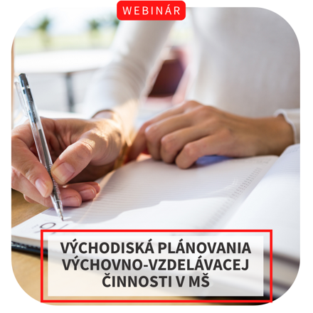 Webinár - Východiská plánovania výchovno-vzdelávacej činnosti v materskej škole
