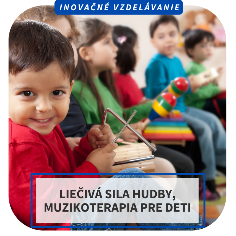 Inovačné vzdelávanie - Liečivá sila hudby, muzikoterapia pre deti