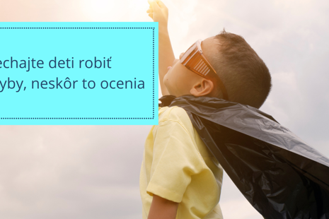 Nechajte deti robiť chyby, neskôr to ocenia